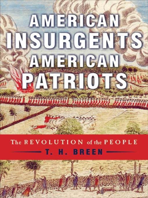 Title details for American Insurgents, American Patriots by T. H. Breen - Available